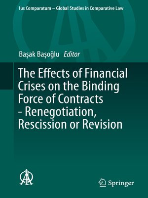 cover image of The Effects of Financial Crises on the Binding Force of Contracts--Renegotiation, Rescission or Revision